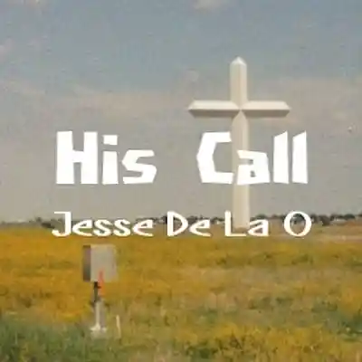 Picture for song 'His Call' by artist 'Jesse De La O'