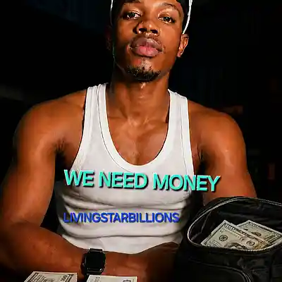 Picture for song 'WE NEED MONEY' by artist 'LivingstarBillions'