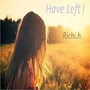 Picture for song 'Have Left I' by artist 'Richi.h.'