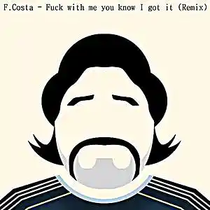 Picture for song 'F.Costa - Fuck With Me You Know I Got It (Remix)' by artist 'F.Costa'