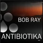 Picture for song 'Bob Ray Antibiotika Original Mix.MP3' by artist 'Bob Ray'