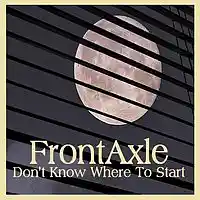 Picture for song 'Dont Know Where To Start' by artist 'FrontAxle'