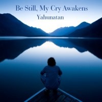 Picture for song 'Be Still, My Cry Awakens (2015 Remaster)' by artist 'Yahunatan'