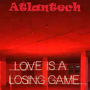 Picture for song 'Love Is A Losing Game' by artist 'Atlantech'
