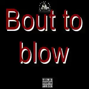 Picture for song 'Bout to Blow' by artist 'GrizzleyMusikRecords'