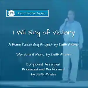 Picture for song 'I Will Sing Of Victory' by artist 'Keith Prater'