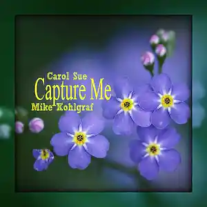 Picture for song 'You Capture Me ft. Mike Kohlgraf' by artist 'Carol Sue Kirkpatrick'