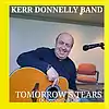 Picture for song 'Tomorrow's Tears ( K.Donnelly) (C) K.D.M.L' by artist 'Kerr Donnelly Band'