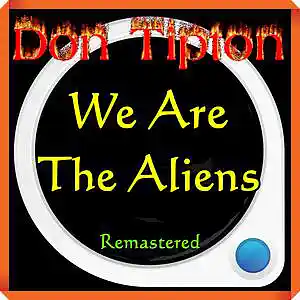 Picture for song 'We Are The Aliens__Remastered' by artist 'Don Tipton'