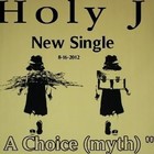 Picture for song 'Holy J - A Choice (myth).mp3' by artist 'HOLY J ( E-TOWN RADICAL)'