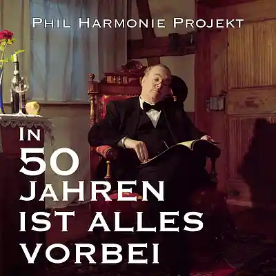 Picture for song 'In 50 Jahren ist alles vorbei' by artist 'Phil Harmonie Projekt'