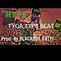 Picture for song '*Tyga* - HYPE (3 Leases for $9.97!)' by artist 'Blackout Gotti Beats'