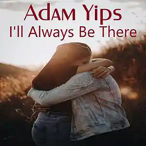 Picture for song 'I'll Always Be There' by artist 'Adam Yips'