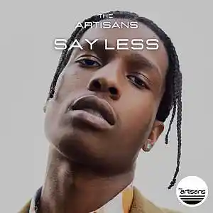 Picture for song 'Say Less (Trap Hip Hop, ASAP Rocky Type Beat)' by artist 'The ARTISANS'