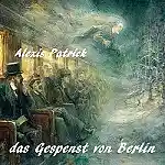 Picture for song 'das Gespenst von Berlin' by artist 'ALEXIS PATRICK'