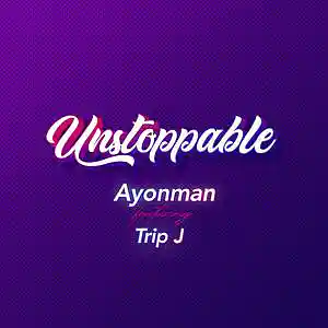 Picture for song 'Unstoppable - Ayonman 3 ft Trip J' by artist 'Ayonman'