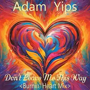 Picture for song 'Don't Leave Me This Way (Burnin' Heart mix)' by artist 'Adam Yips'