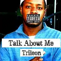Picture for song 'Talk About Me Written by Trileon ThaGod' by artist 'Trileon ThaGod'