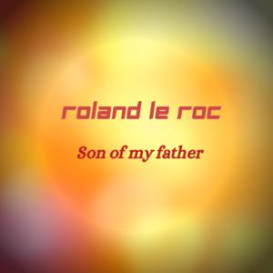 Picture for song 'Son of my father' by artist 'Roland le Roc'