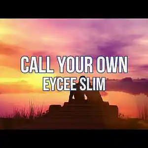 Picture for song 'Call Your Own' by artist 'Eycee Slim'