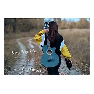 Picture for song 'Only Half Way' by artist 'Bob Forbes'