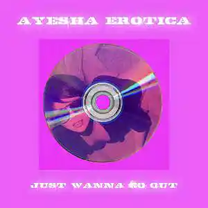 Picture for song 'Just Wanna Go Out' by artist 'Ayesha Erotica'