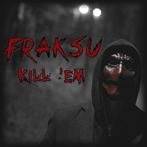 Picture for song 'Fraksu - Kill 'Em' by artist 'Fraksu'