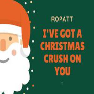 Picture for song 'I'VE GOT A CHRISTMAS CRUSH ON YOU' by artist 'Ropatt'