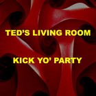Picture for song 'Kick Yo' Party' by artist 'Ted's Living Room'