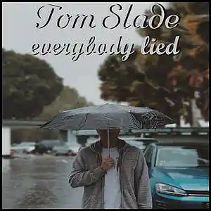 Picture for song 'Everybody Lied' by artist 'Tom Slade'