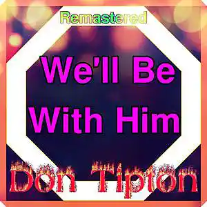 Picture for song 'We'll Be With Him__Remastered' by artist 'Don Tipton'