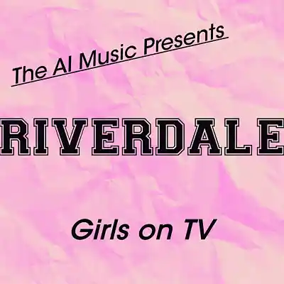 Picture for song 'Riverdale The AI Music Presents; Girls on TV' by artist 'CursedGleeAI'