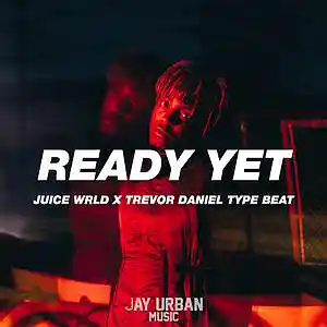 Picture for song 'Ready Yet (Juice WRLD x Trevor Daniel Type)' by artist 'JayUrbanMusic'