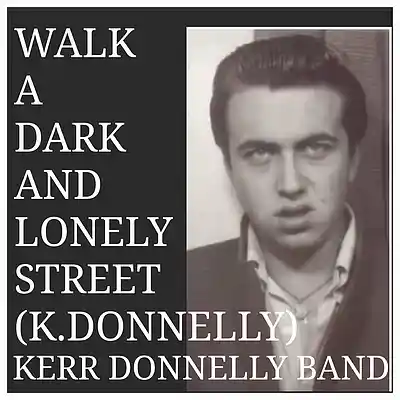 Picture for song 'Walk A Dark & Lonely Street (K.Donnelly)(C) K.D.M.' by artist 'Kerr Donnelly Band'