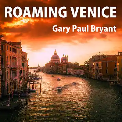 Picture for song 'Roaming Venice' by artist 'Gary Paul Bryant'