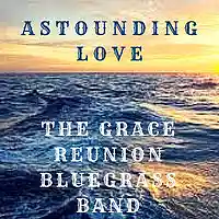 Picture for song 'Astounding Love - The Grace Reunion Bluegrass Band' by artist 'Parkdale Productions'