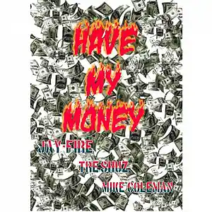 Picture for song 'Jay-Fire,Tre'shuz,Coleman-Have My Money' by artist 'Jay One Ish'