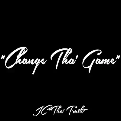 Picture for song 'Change Tha' Game' by artist 'JC Tha' Truth'