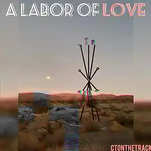 Picture for song 'A Labor of Love' by artist 'CTONTHETRACK'