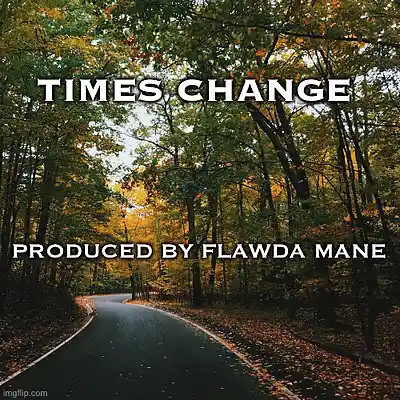 Picture for song 'TIMES CHANGE *FREE DL/ ROD WAVE TYPE BEAT*' by artist 'FlawdaManeDidTheTrack'
