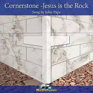 Picture for song 'Cornerstone Jesus Is The Rock' by artist 'John Pape'