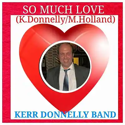Picture for song 'So Much Love ( K.DonnellyM.Holland)' by artist 'Kerr Donnelly Band'