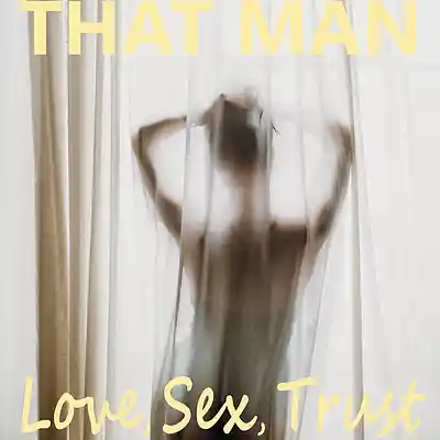 Picture for song 'Love, Sex,Trust [featuring Cassie]' by artist 'That Man'