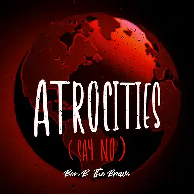 Picture for song 'Atrocities (Say no)' by artist 'Ben B the Brave'