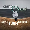 Picture for song 'Never turn Around' by artist 'Camp Cruel'