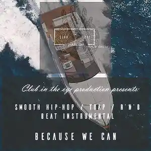 Picture for song 'Because We Can - Smooth Trap,hip hop RnB beat 2018' by artist 'Club in the Eye Production'