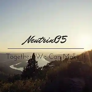 Picture for song 'Together, We Can Make It' by artist 'Neutrin05'