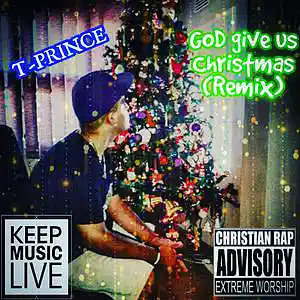 Picture for song 'T-Prince - GOD give us christmas (REMIX)' by artist 'T-prince'