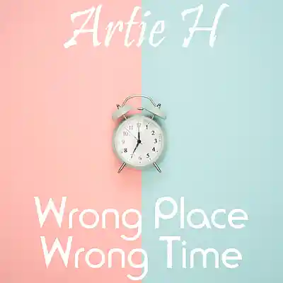 Picture for song 'Wrong Place, Wrong Time' by artist 'Artie H'