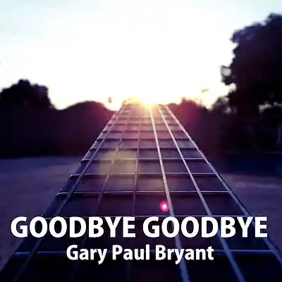 Picture for song 'Goodbye Goodbye' by artist 'Gary Paul Bryant'